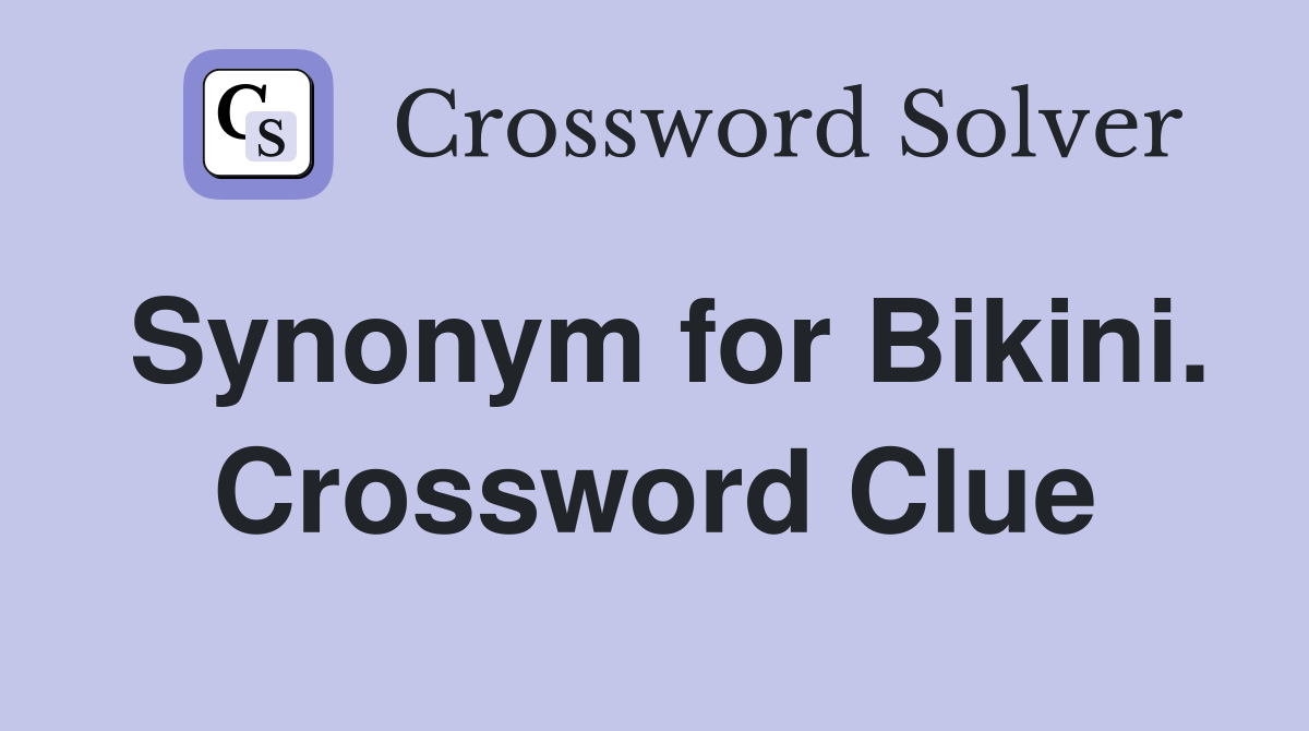 Synonym for Bikini. Crossword Clue