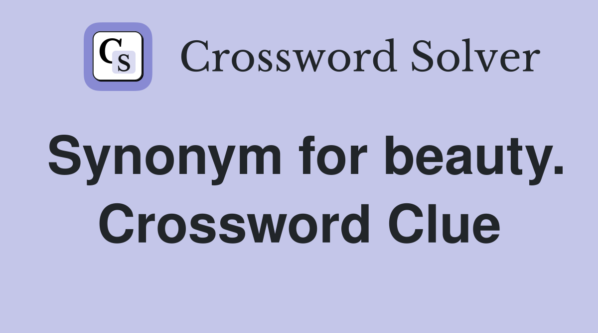 Synonym for beauty. Crossword Clue