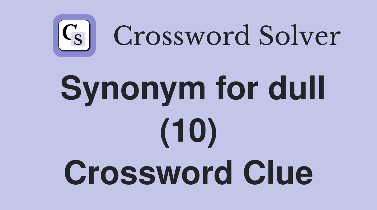 Synonym for dull (10) Crossword Clue