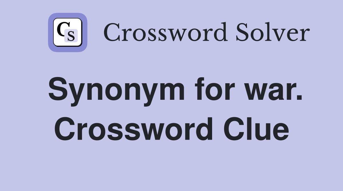 Synonym for war. Crossword Clue
