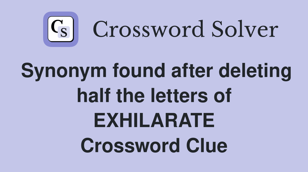 Synonym found after deleting half the letters of EXHILARATE Crossword Clue