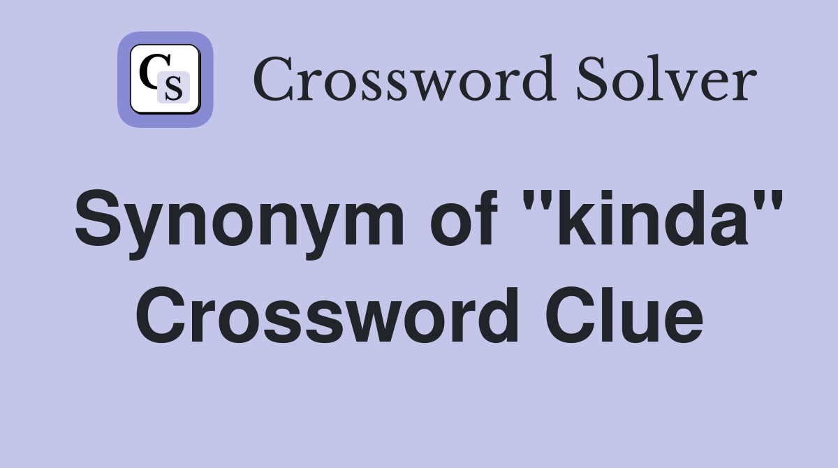 Synonym of "kinda" Crossword Clue