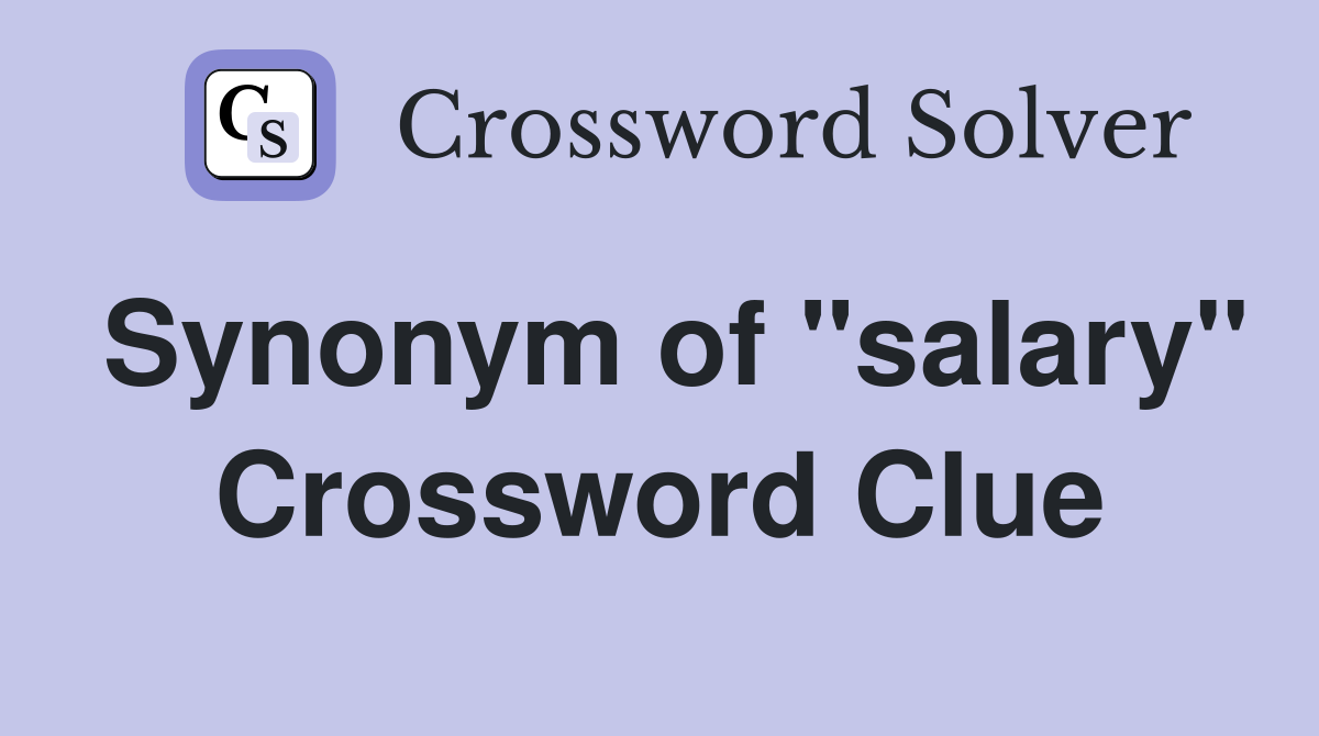 Synonym of "salary" Crossword Clue