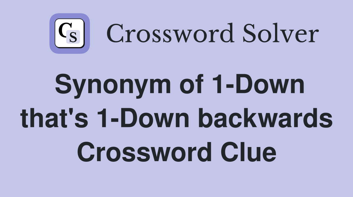 Synonym of 1-Down that's 1-Down backwards Crossword Clue