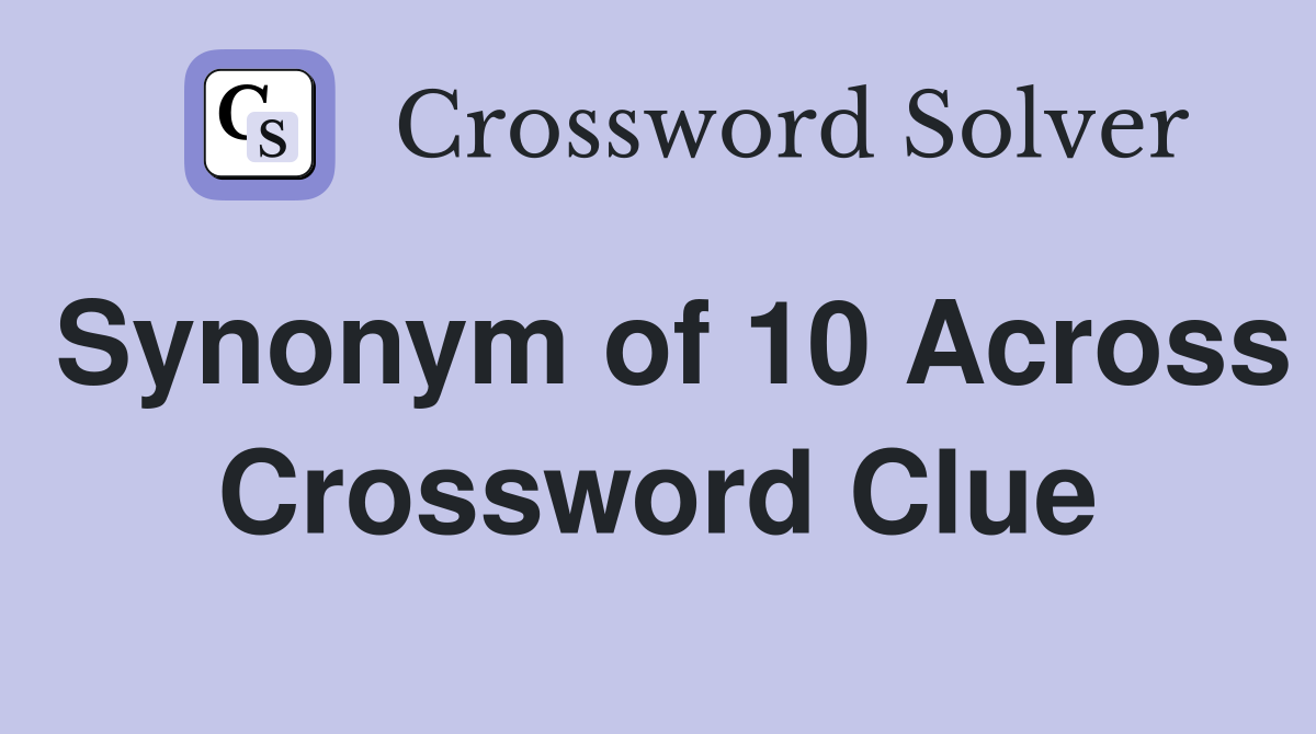 Synonym of 10 Across Crossword Clue