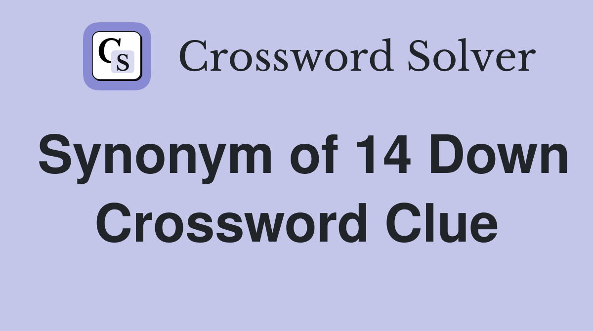 Synonym of 14 Down Crossword Clue