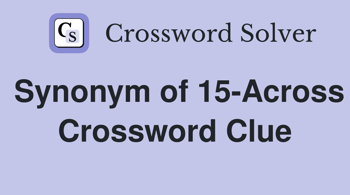 Synonym of 15-Across Crossword Clue