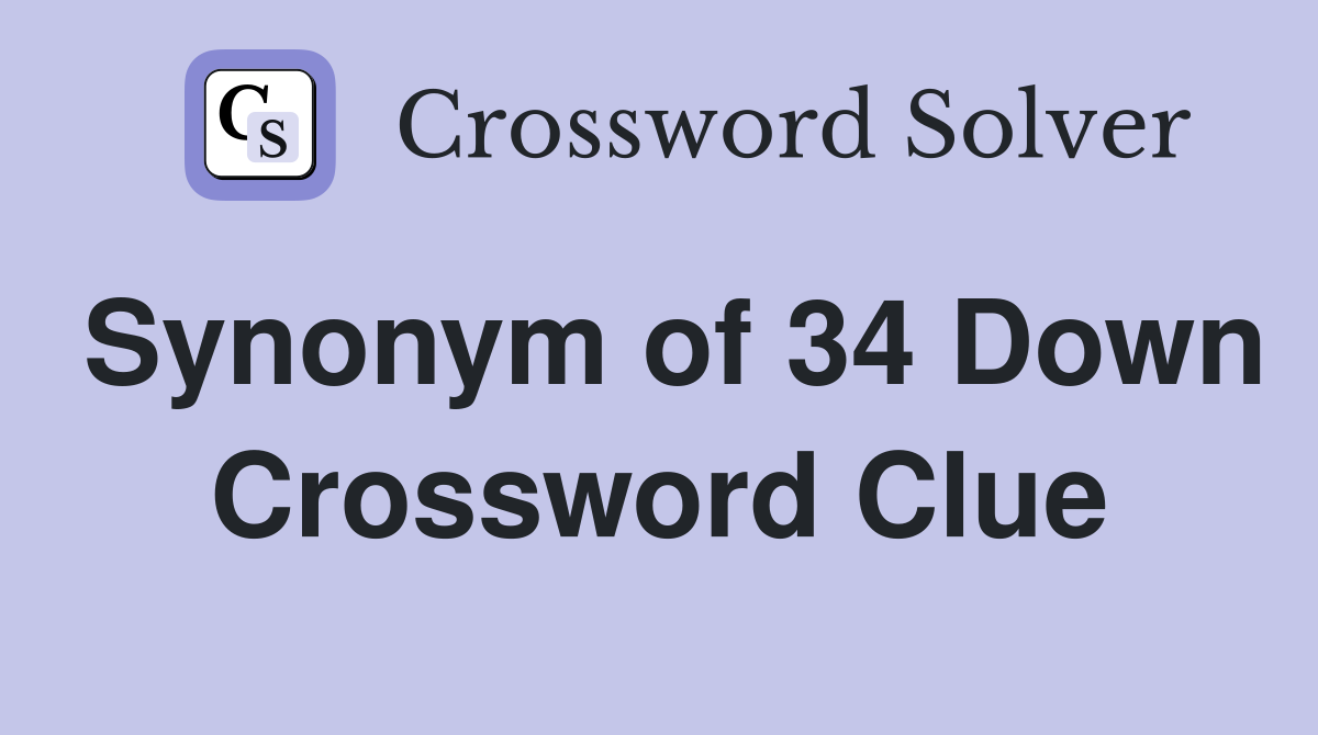 Synonym of 34 Down Crossword Clue