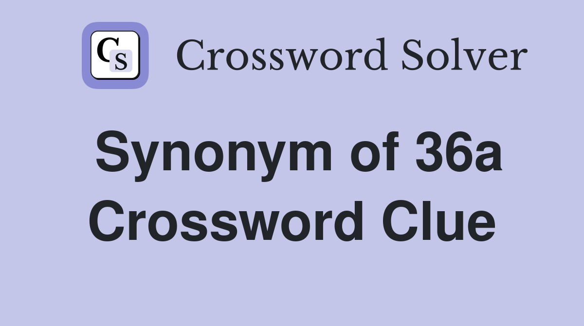 Synonym of 36a Crossword Clue