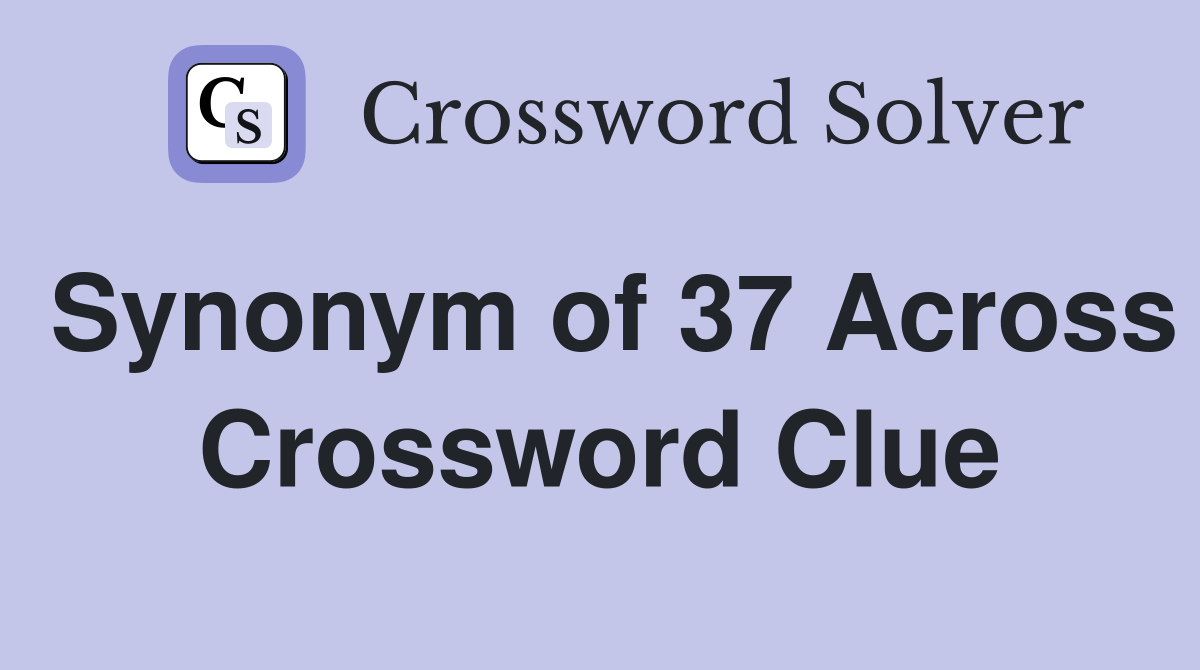 Synonym of 37 Across Crossword Clue