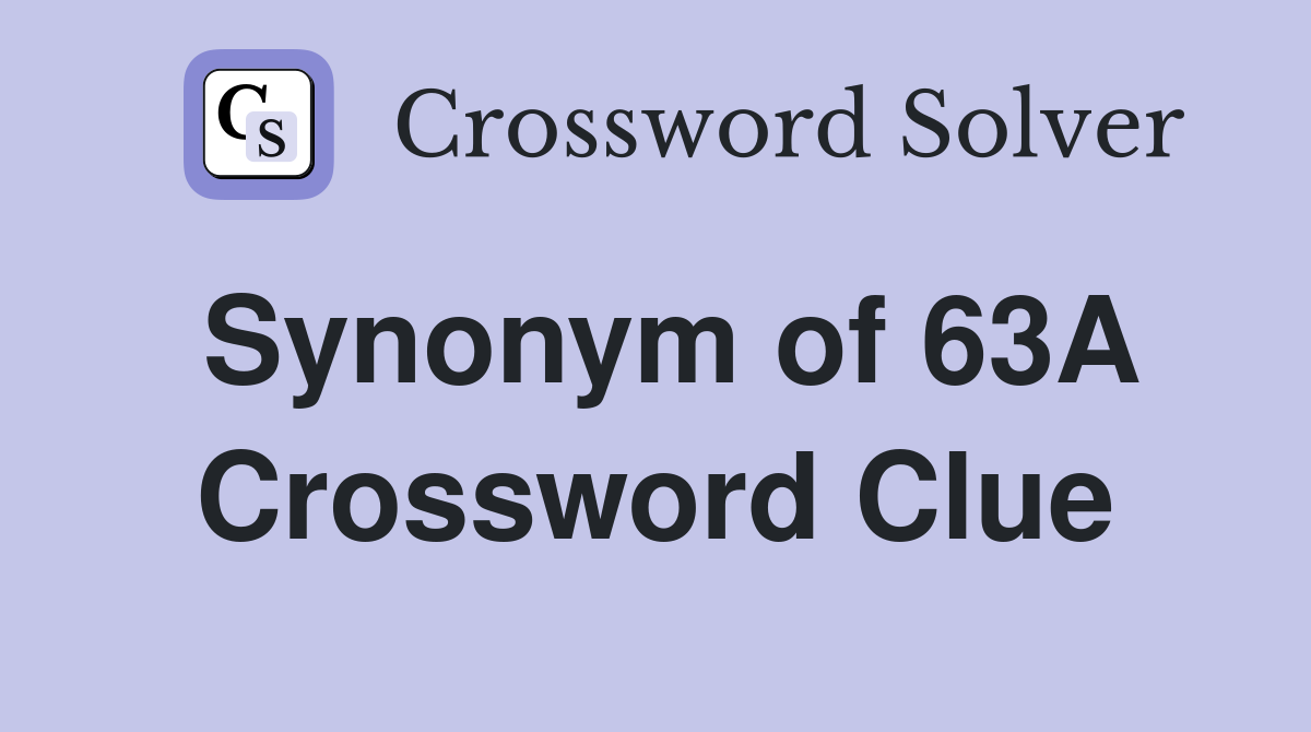 Synonym of 63A Crossword Clue