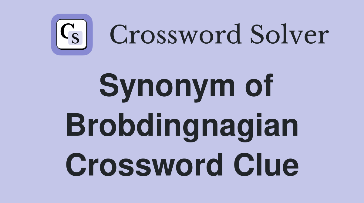 Synonym of Brobdingnagian Crossword Clue