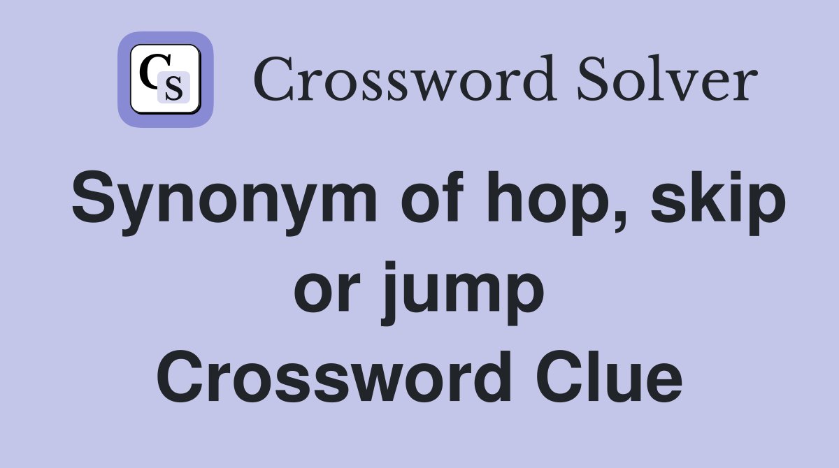 Synonym of hop, skip or jump Crossword Clue