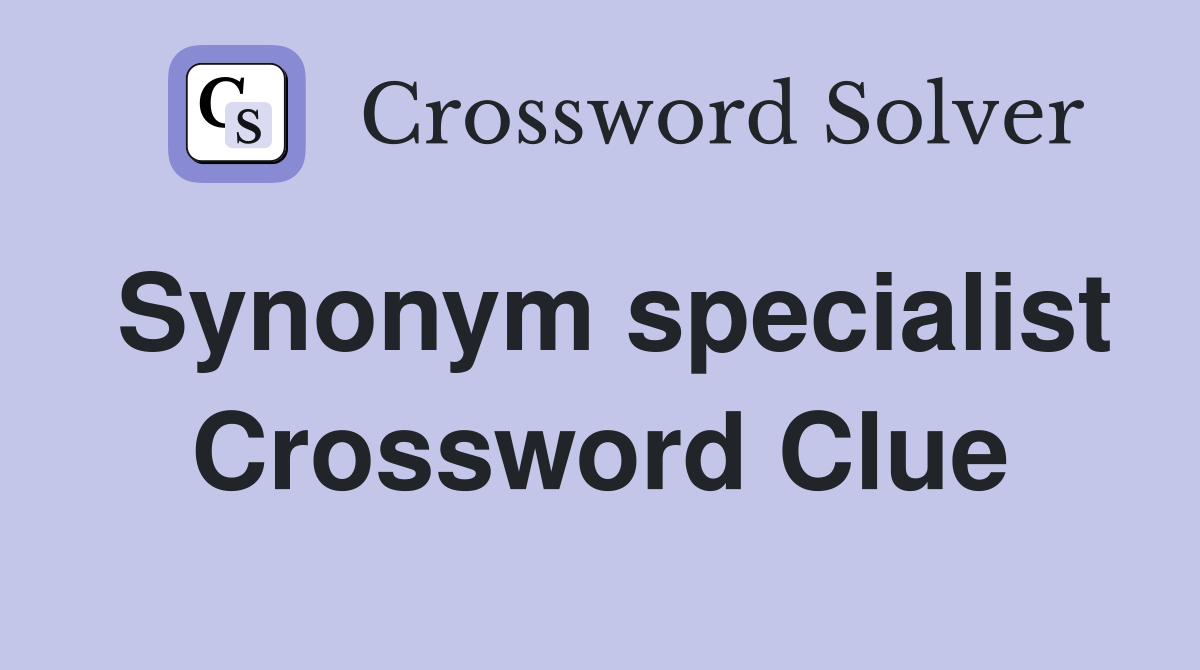 Synonym specialist Crossword Clue