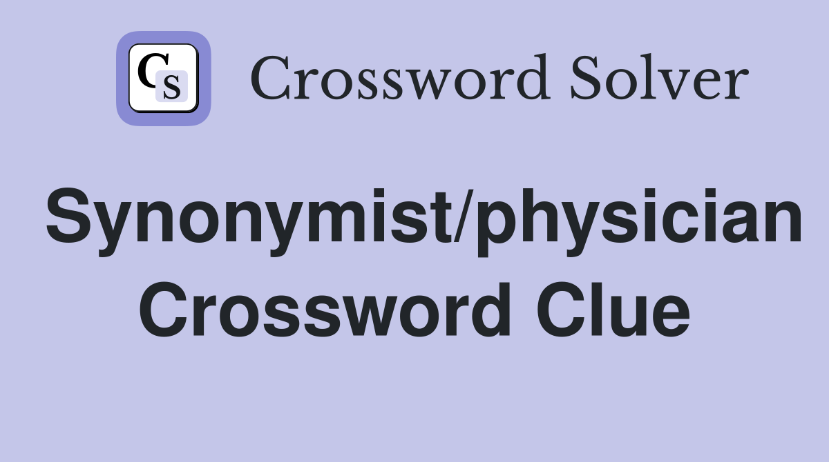 Synonymist/physician Crossword Clue