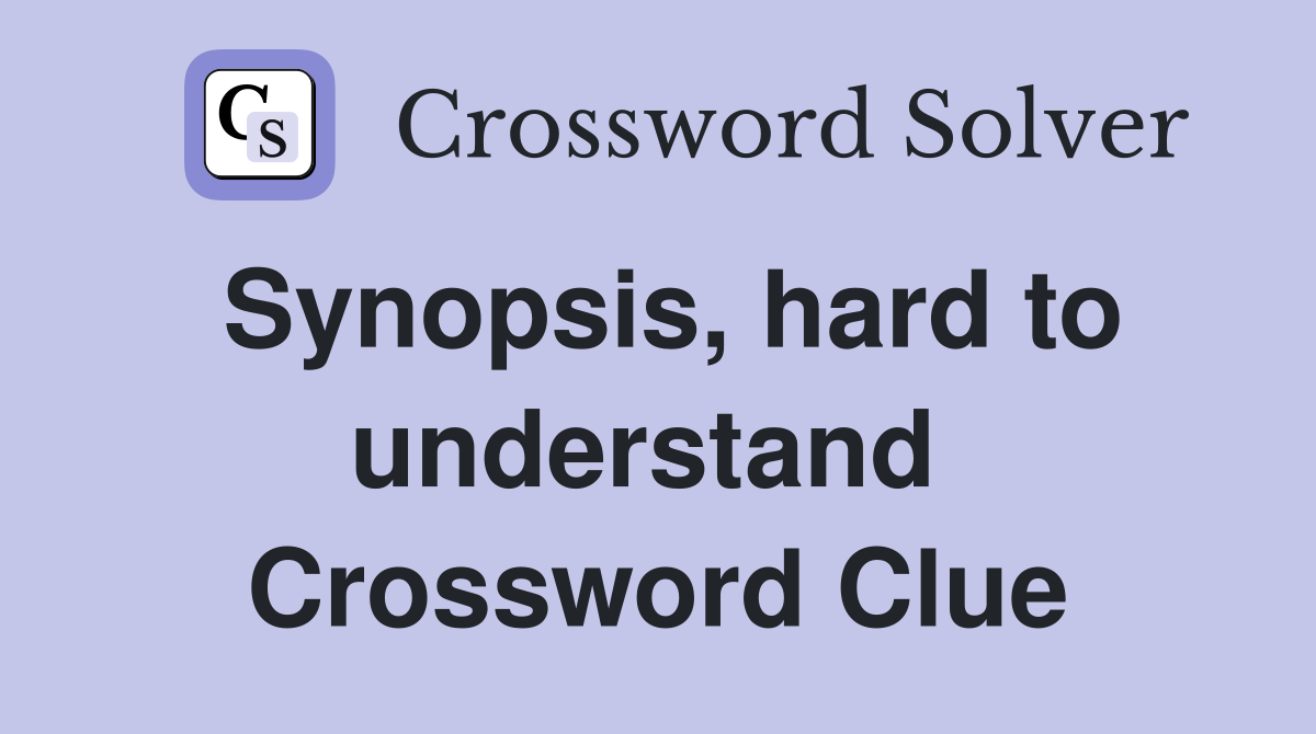 Synopsis, hard to understand  Crossword Clue