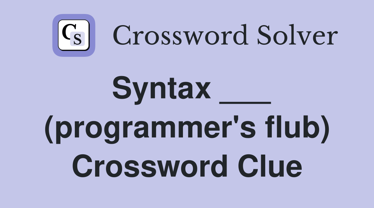 Syntax ___ (programmer's flub) Crossword Clue
