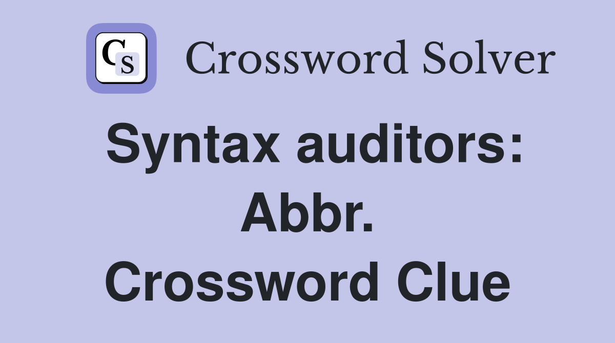 Syntax auditors: Abbr. Crossword Clue