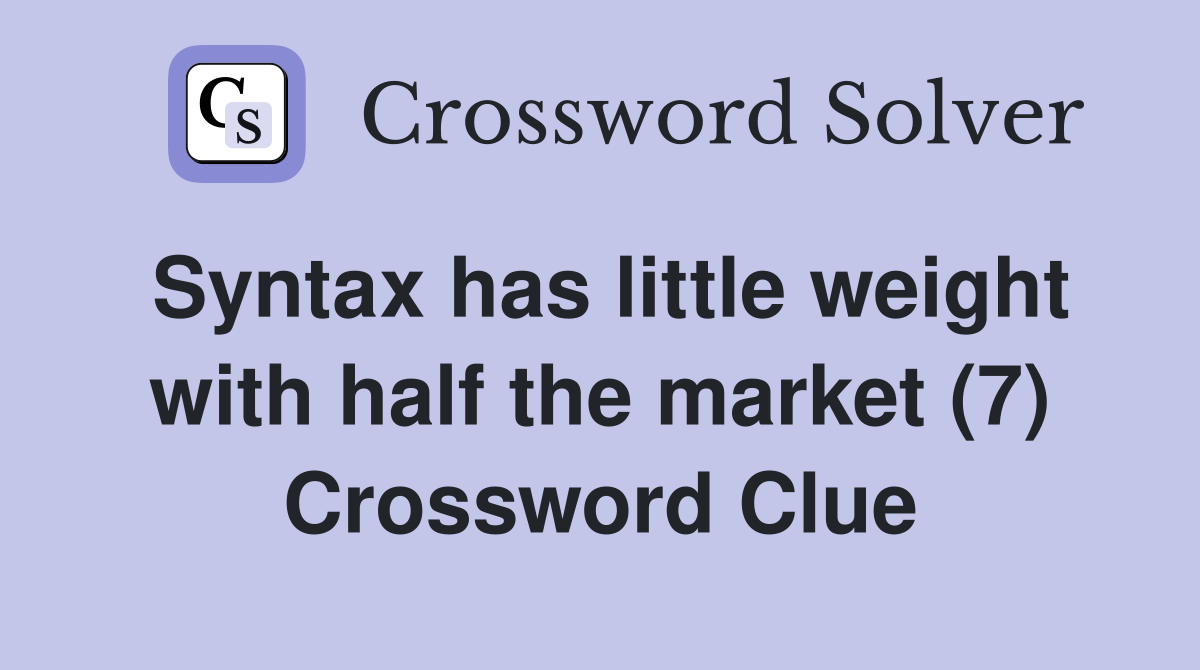 Syntax has little weight with half the market (7) Crossword Clue