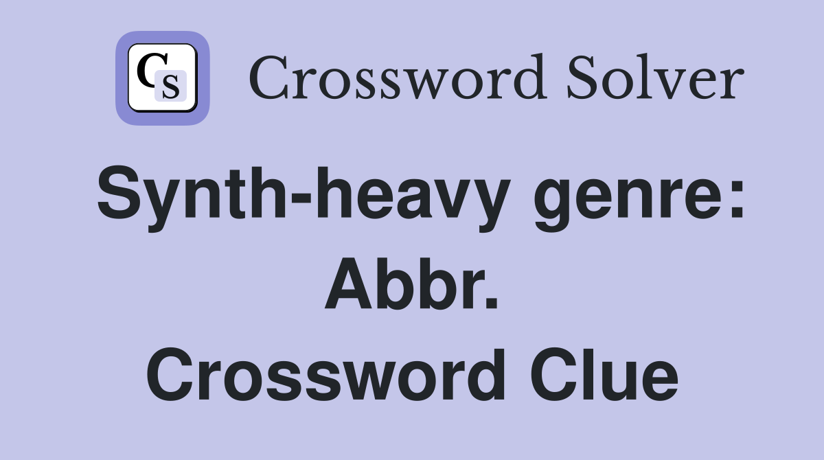 Synth-heavy genre: Abbr. Crossword Clue