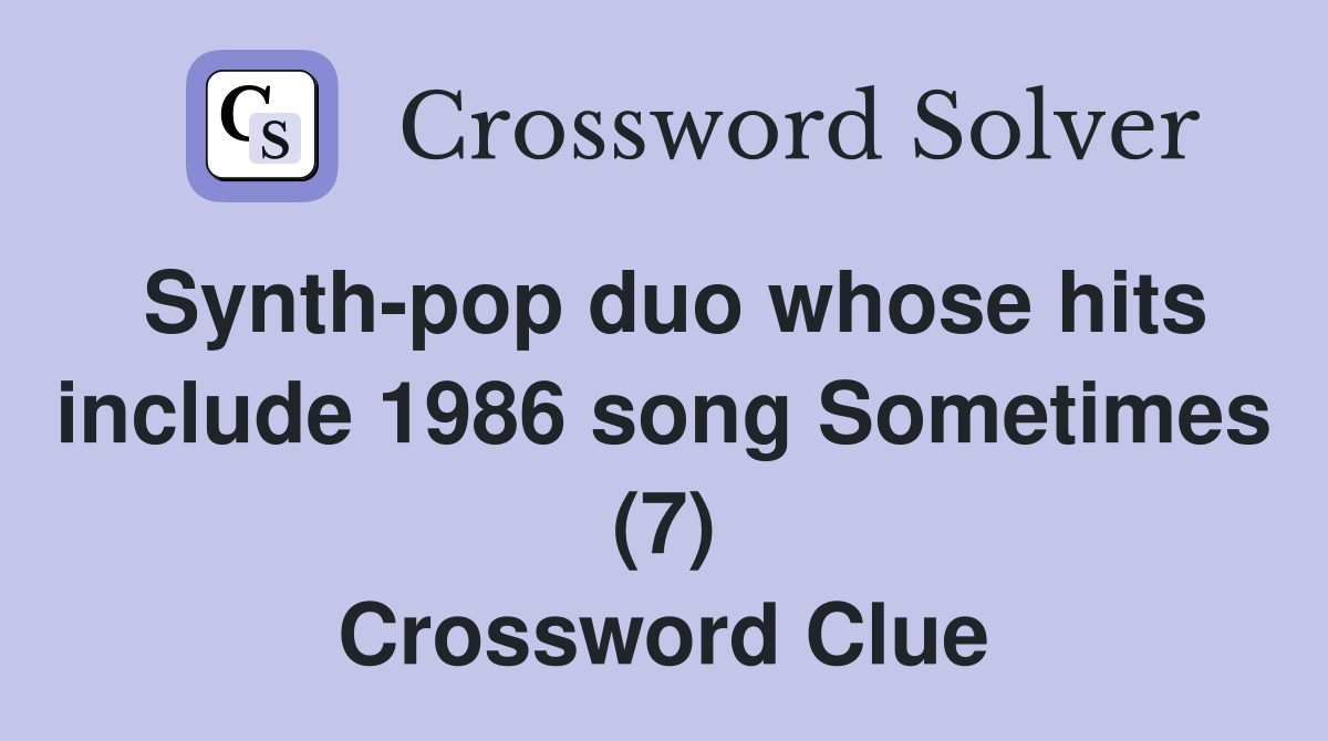 Synth-pop duo whose hits include 1986 song Sometimes (7) Crossword Clue