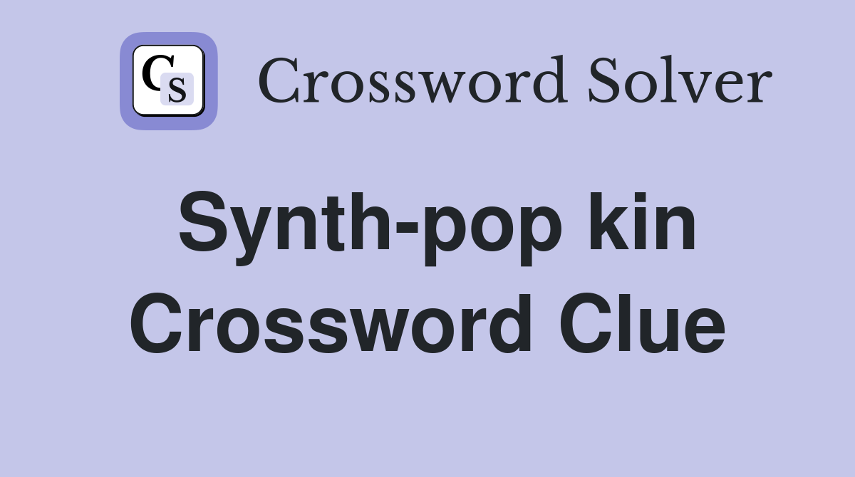 Synth-pop kin Crossword Clue