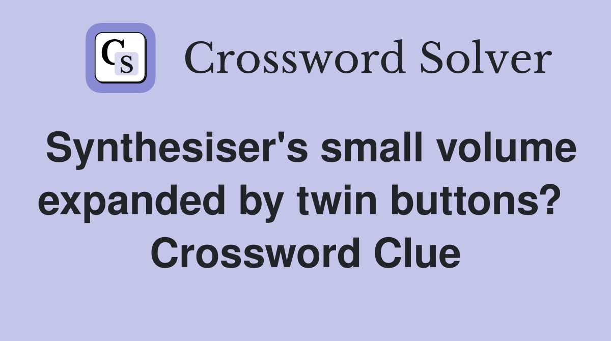 Synthesiser's small volume expanded by twin buttons?  Crossword Clue