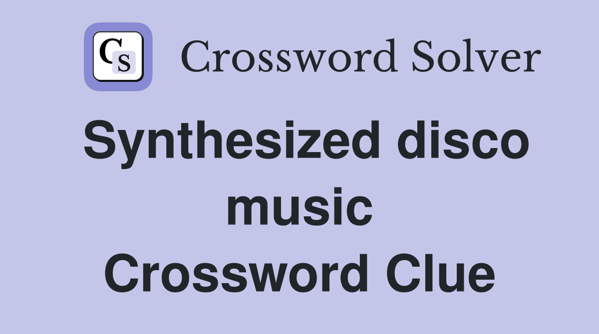 Synthesized disco music Crossword Clue