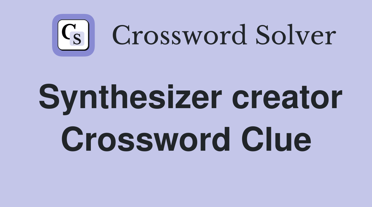 Synthesizer creator Crossword Clue