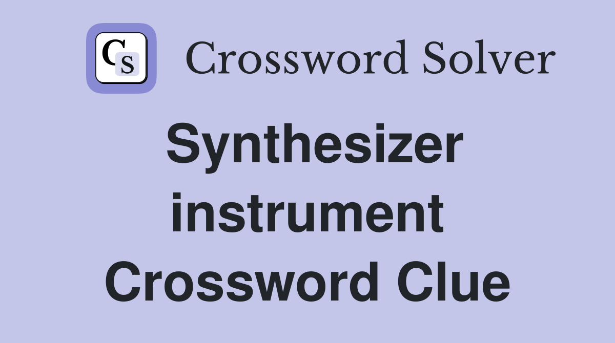 Synthesizer instrument Crossword Clue