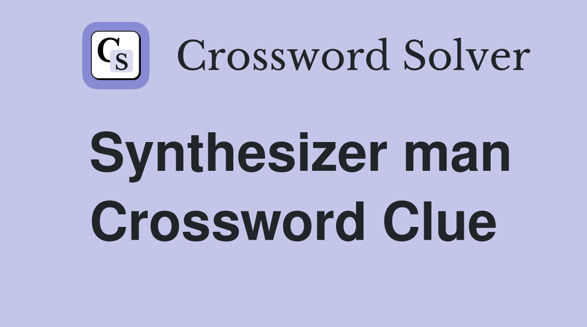 Synthesizer man Crossword Clue