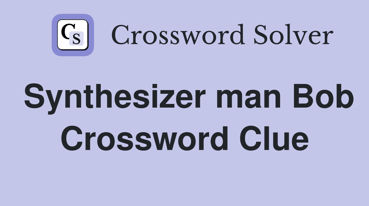 Synthesizer man Bob Crossword Clue
