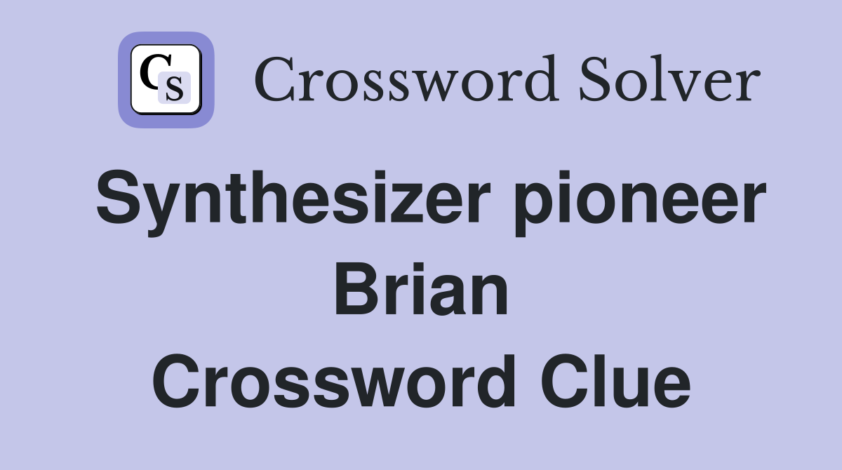 Synthesizer pioneer Brian Crossword Clue