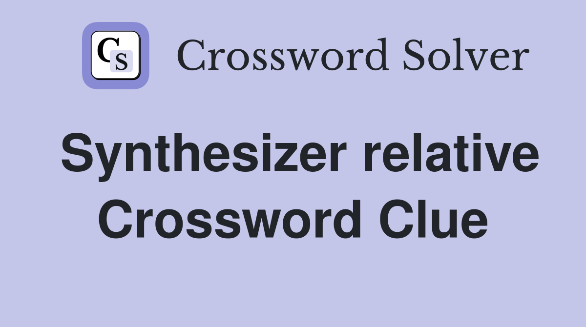 Synthesizer relative Crossword Clue