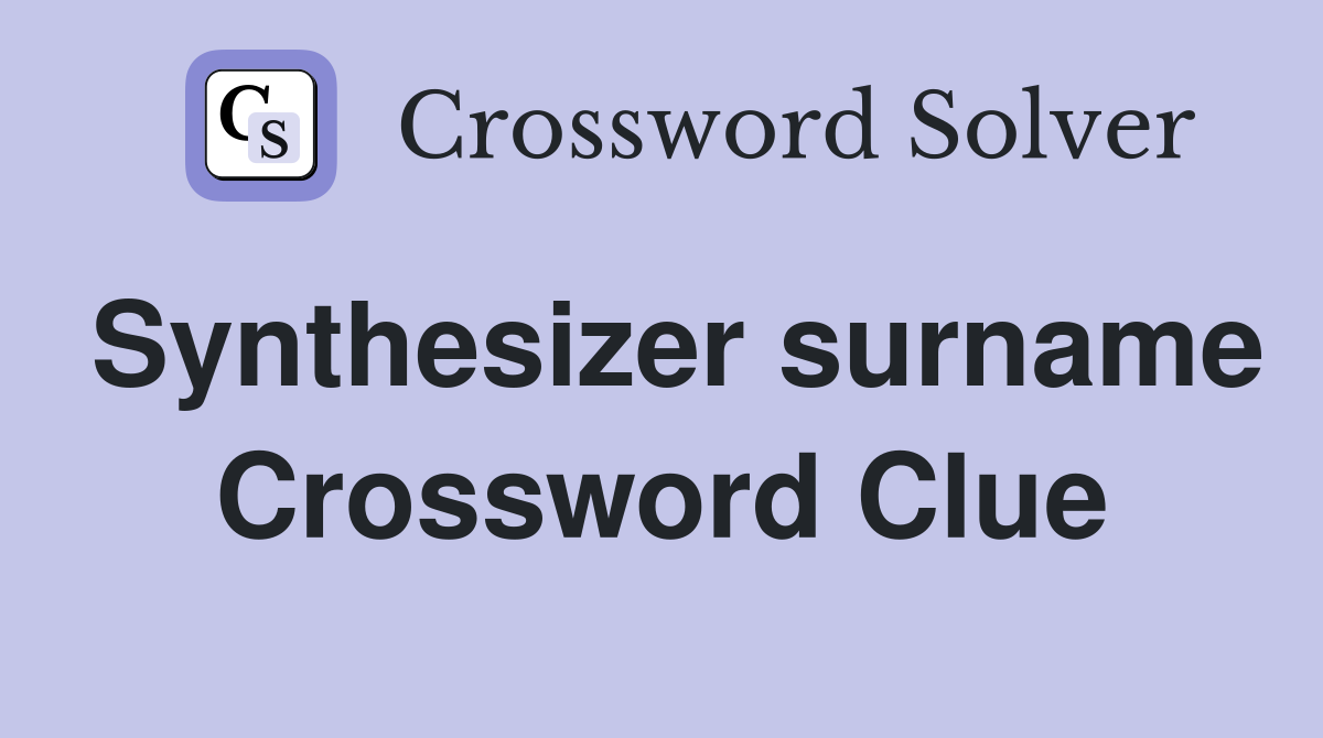 Synthesizer surname Crossword Clue