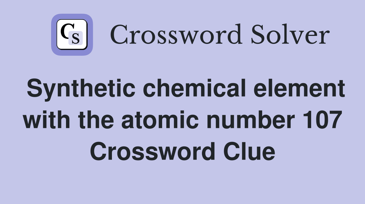 Synthetic chemical element with the atomic number 107 Crossword Clue