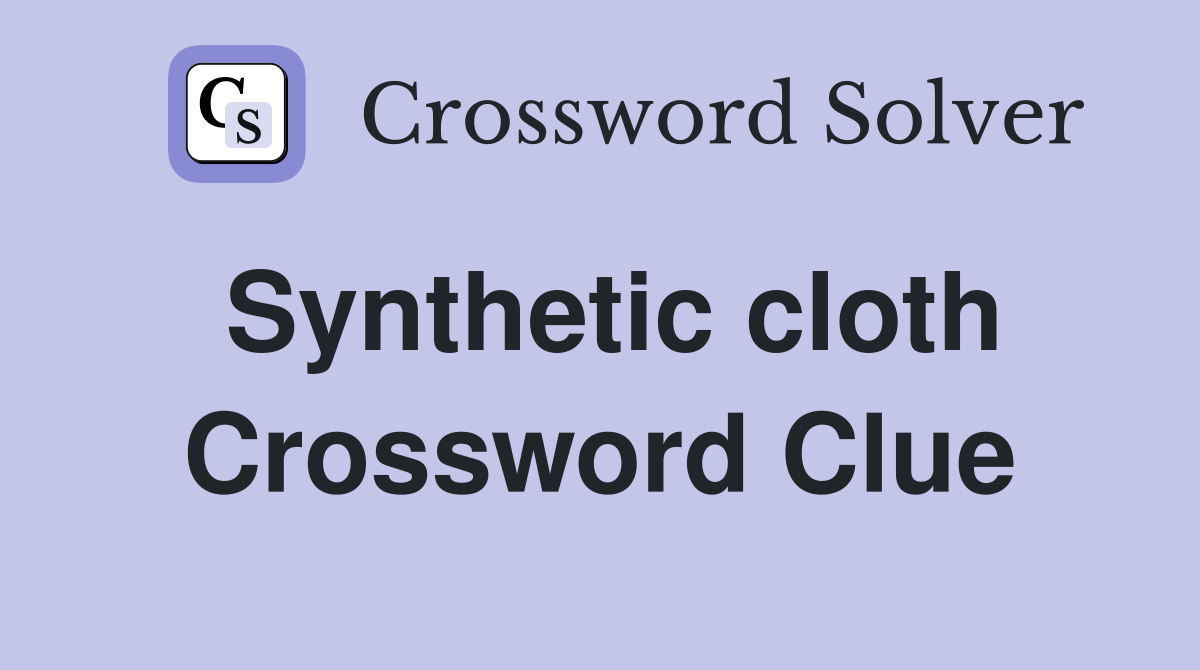 Synthetic cloth Crossword Clue