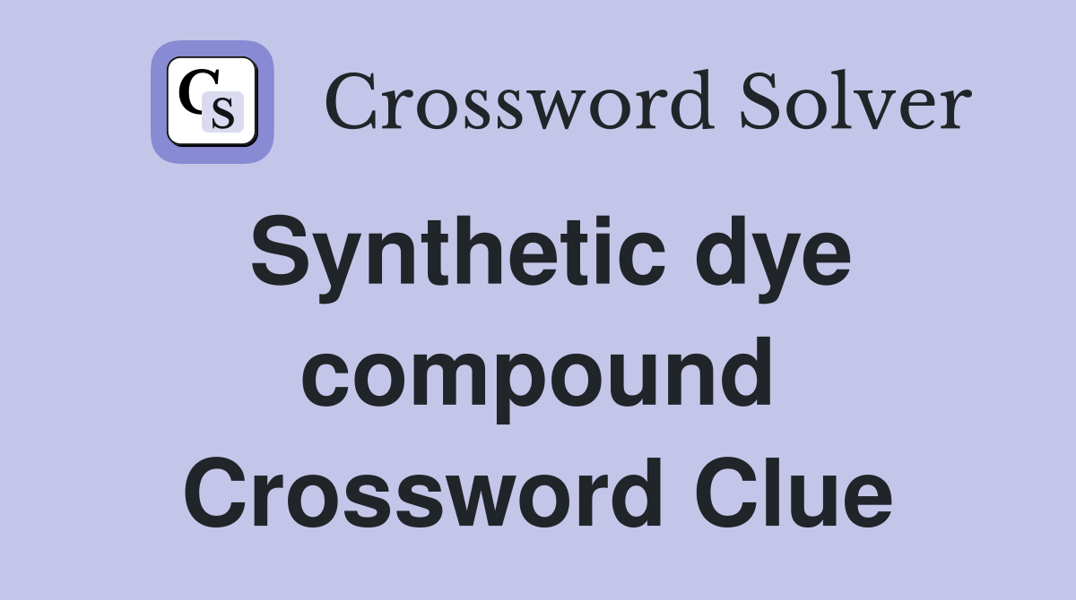 Synthetic dye compound Crossword Clue