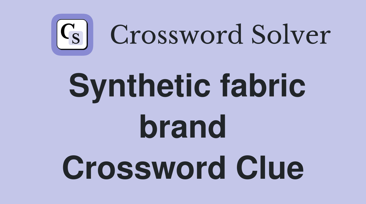 Synthetic fabric brand Crossword Clue