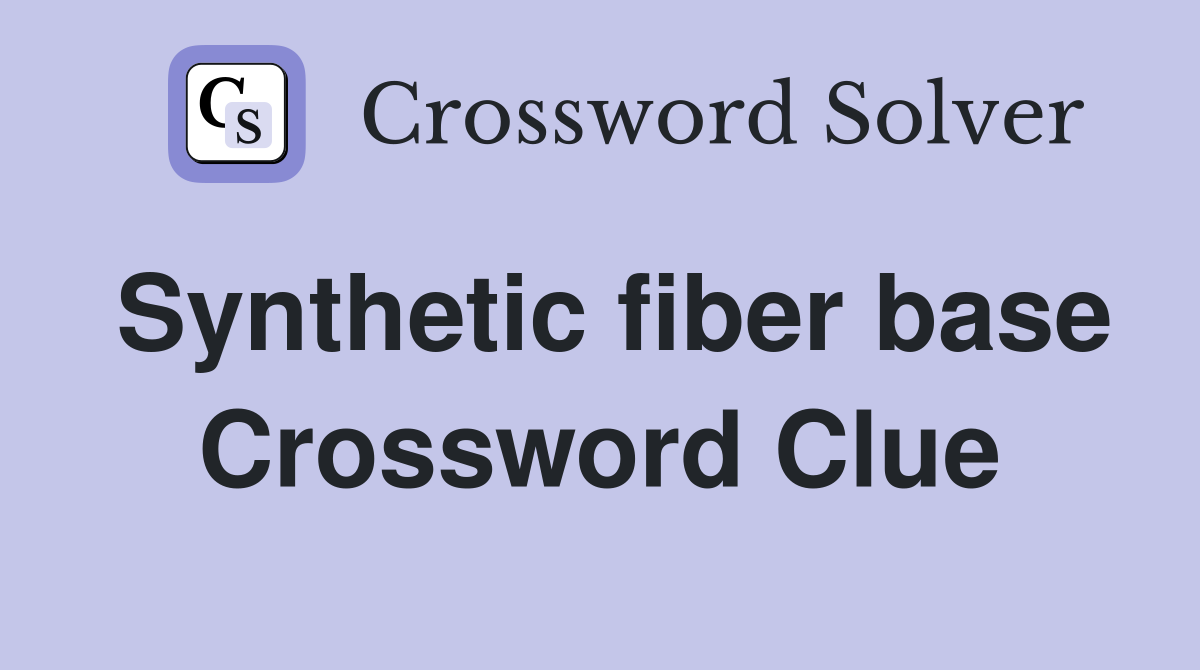 Synthetic fiber base Crossword Clue