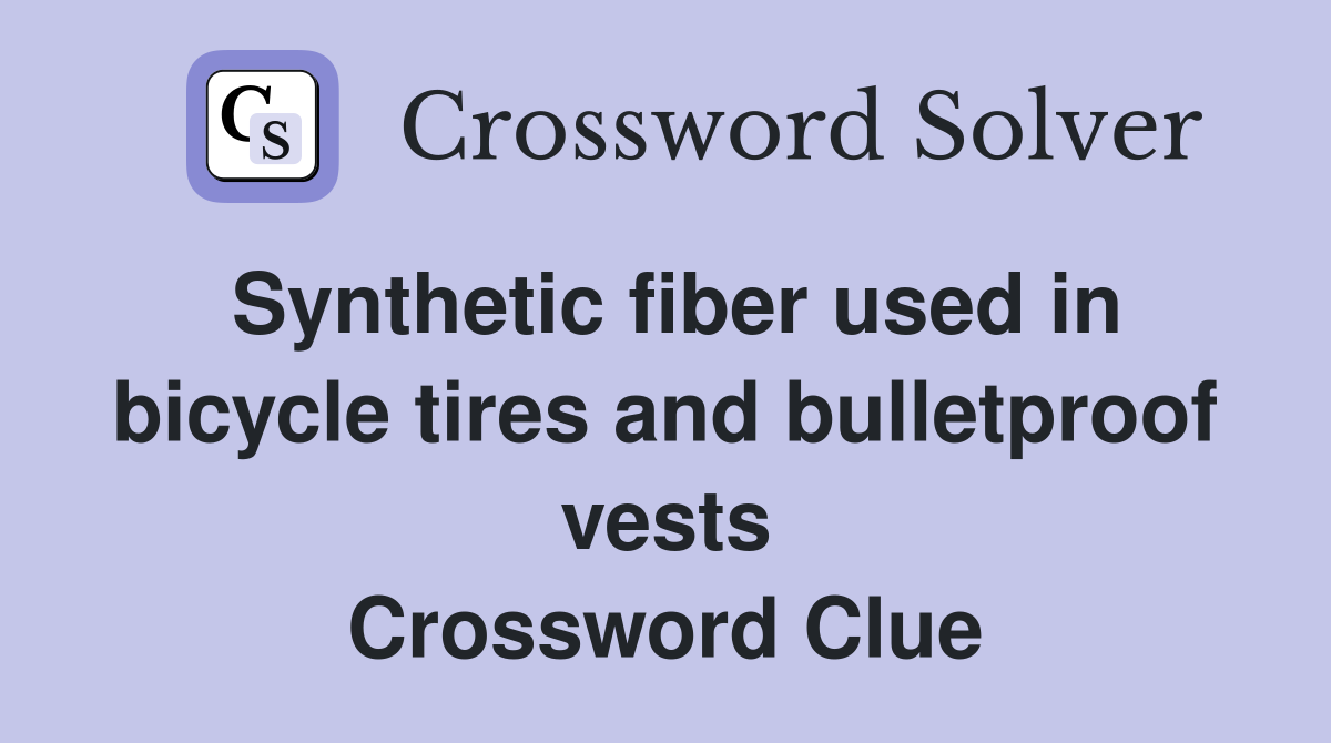 Synthetic fiber used in bicycle tires and bulletproof vests Crossword Clue