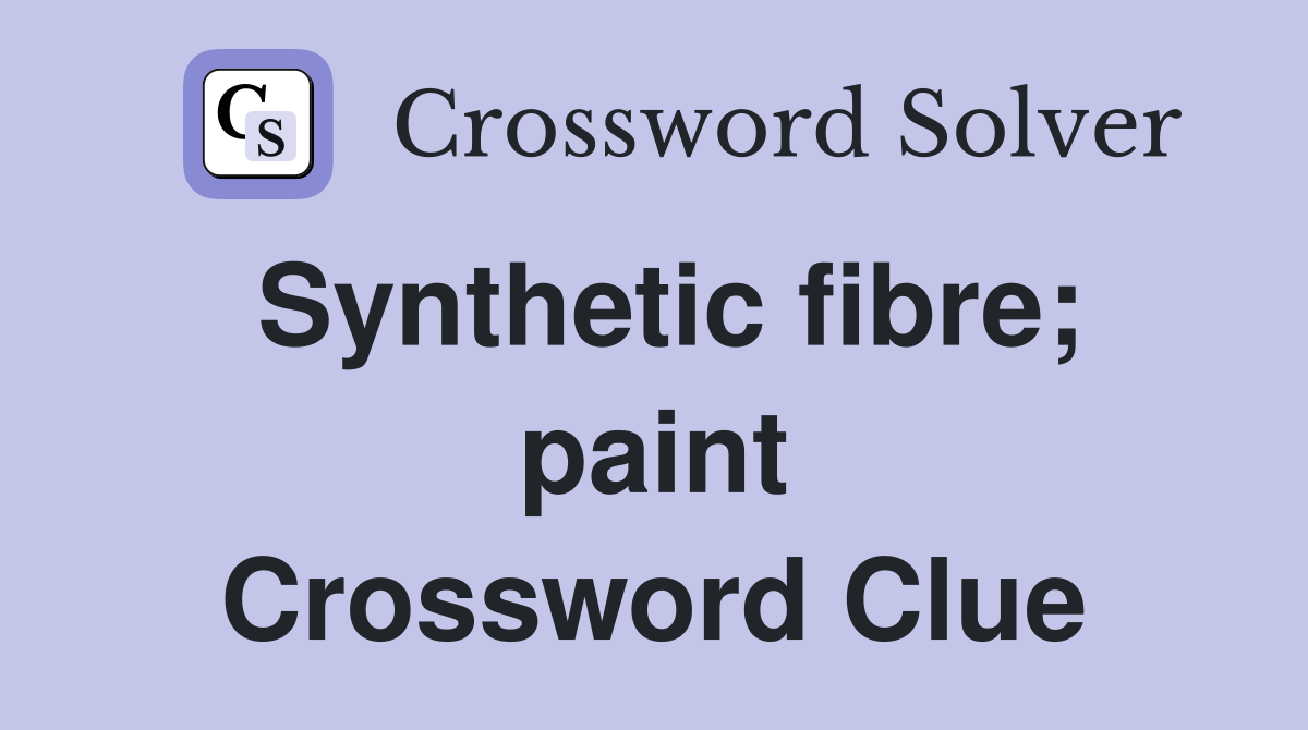 Synthetic fibre; paint Crossword Clue