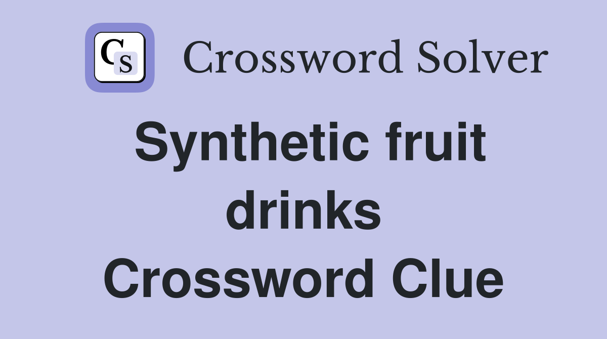 Synthetic fruit drinks Crossword Clue