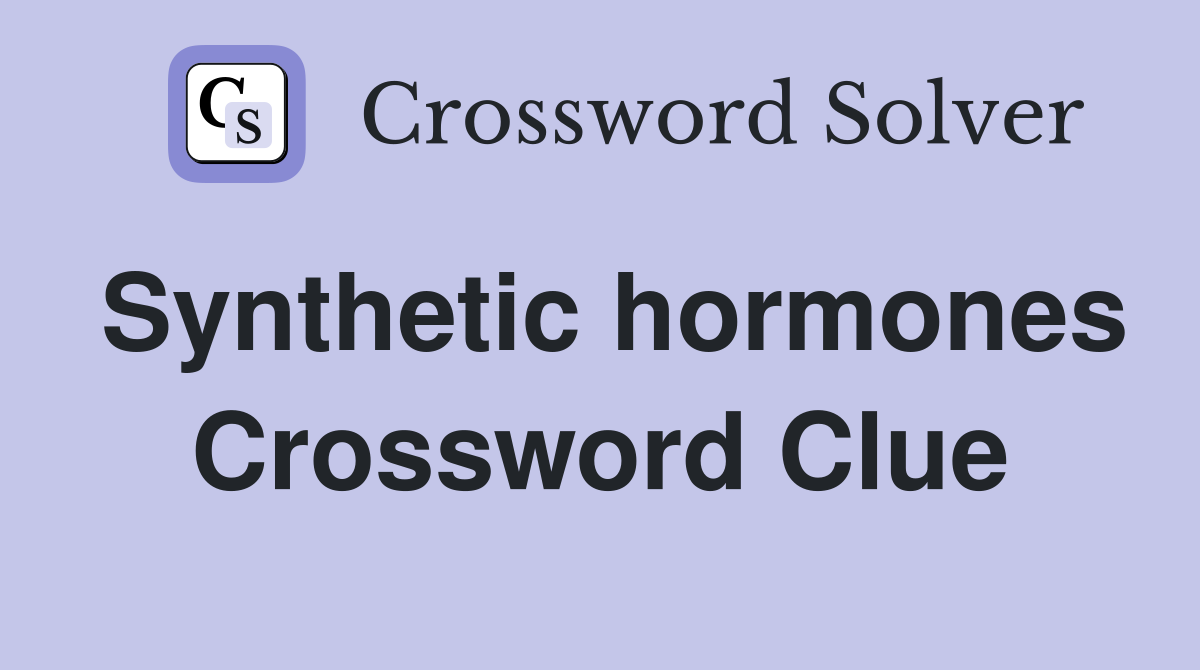 Synthetic hormones Crossword Clue