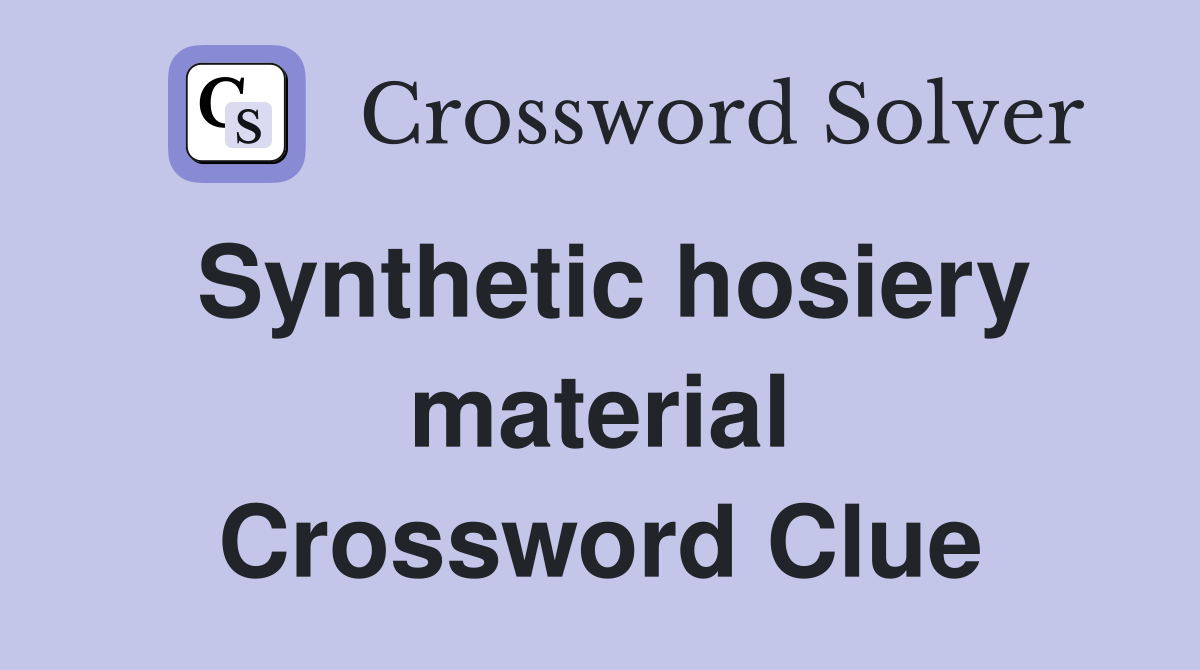 Synthetic hosiery material Crossword Clue