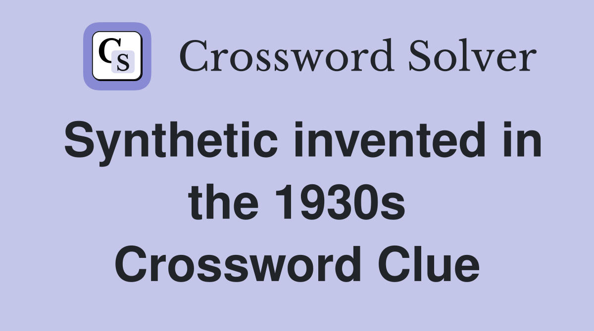 Synthetic invented in the 1930s Crossword Clue
