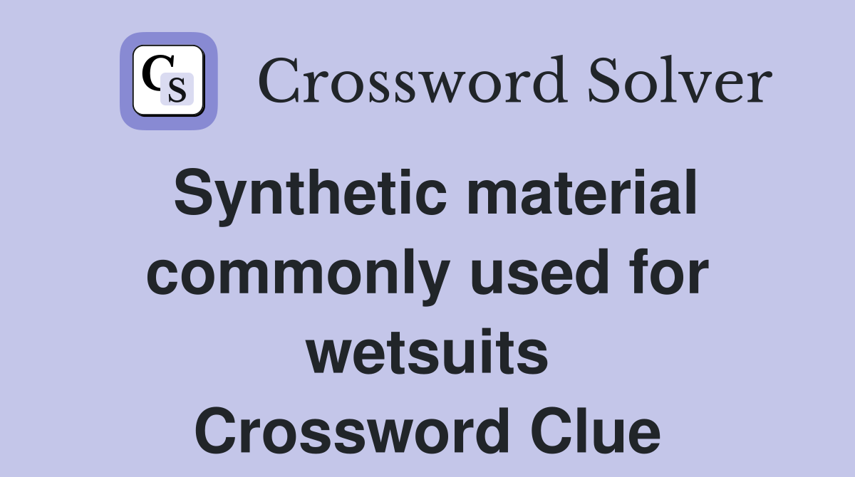 Synthetic material commonly used for wetsuits Crossword Clue