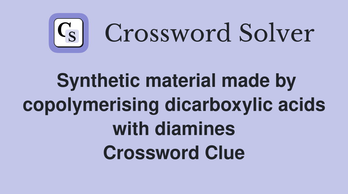 Synthetic material made by copolymerising dicarboxylic acids with diamines Crossword Clue