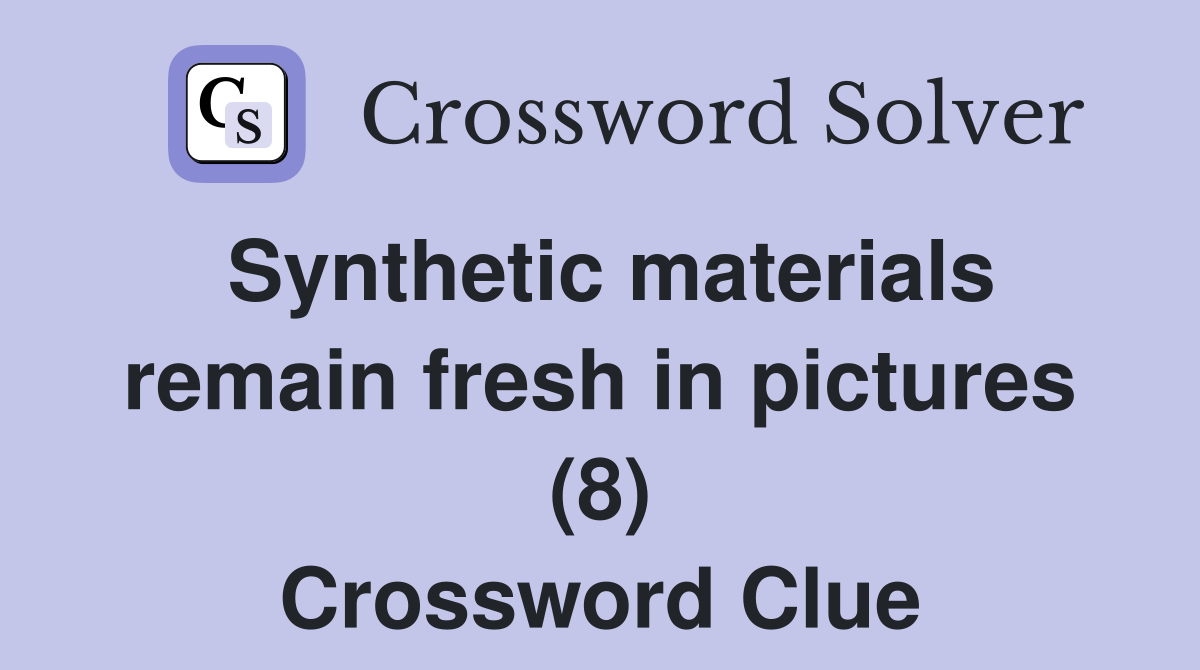 Synthetic materials remain fresh in pictures (8) Crossword Clue