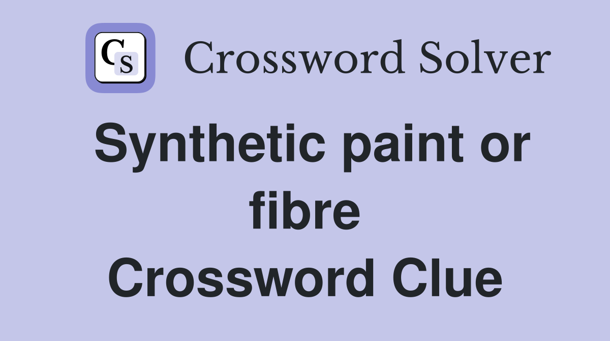 Synthetic paint or fibre Crossword Clue